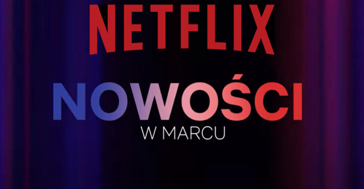 Netflix - nowości w marcu 2024