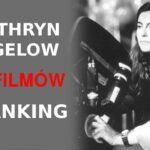 Kathryn Bigelow - 11 filmów - ranking