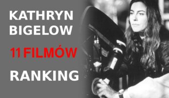 Kathryn Bigelow - 11 filmów - ranking