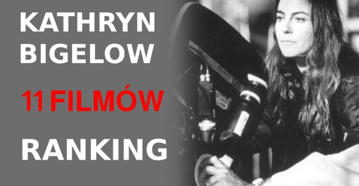 Kathryn Bigelow - 11 filmów - ranking