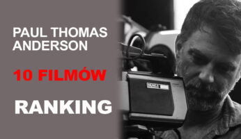 Paul Thomas Anderson - 10 filmów - ranking