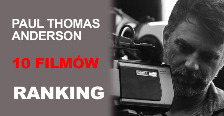 Paul Thomas Anderson - 10 filmów - ranking