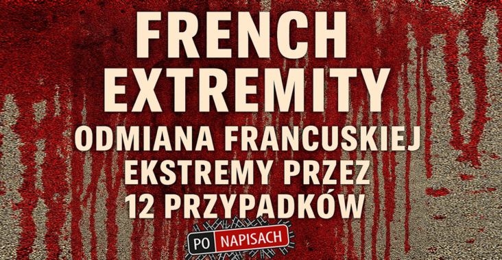 French extremity. Odmiana francuskiej ekstremy przez 12 przypadków.