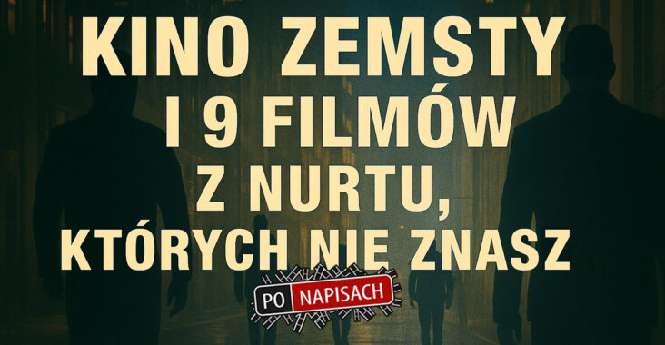 Kino zemsty i 9 filmów z nurtu, których nie znasz