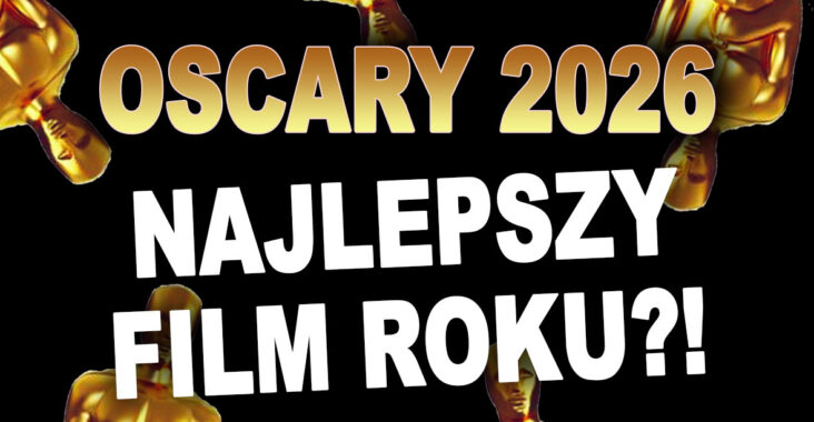 Oscary 2026 i najlepszy film roku?!